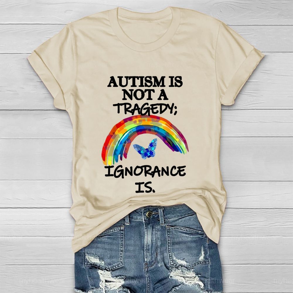 Autism Is Not A Tragedy  Ignorance Is   Healthwear T-shirt