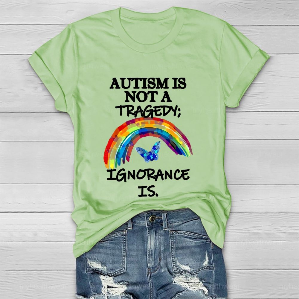 Autism Is Not A Tragedy  Ignorance Is   Healthwear T-shirt