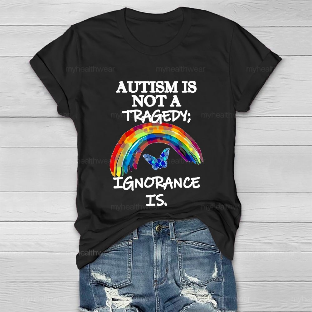 Autism Is Not A Tragedy  Ignorance Is   Healthwear T-shirt