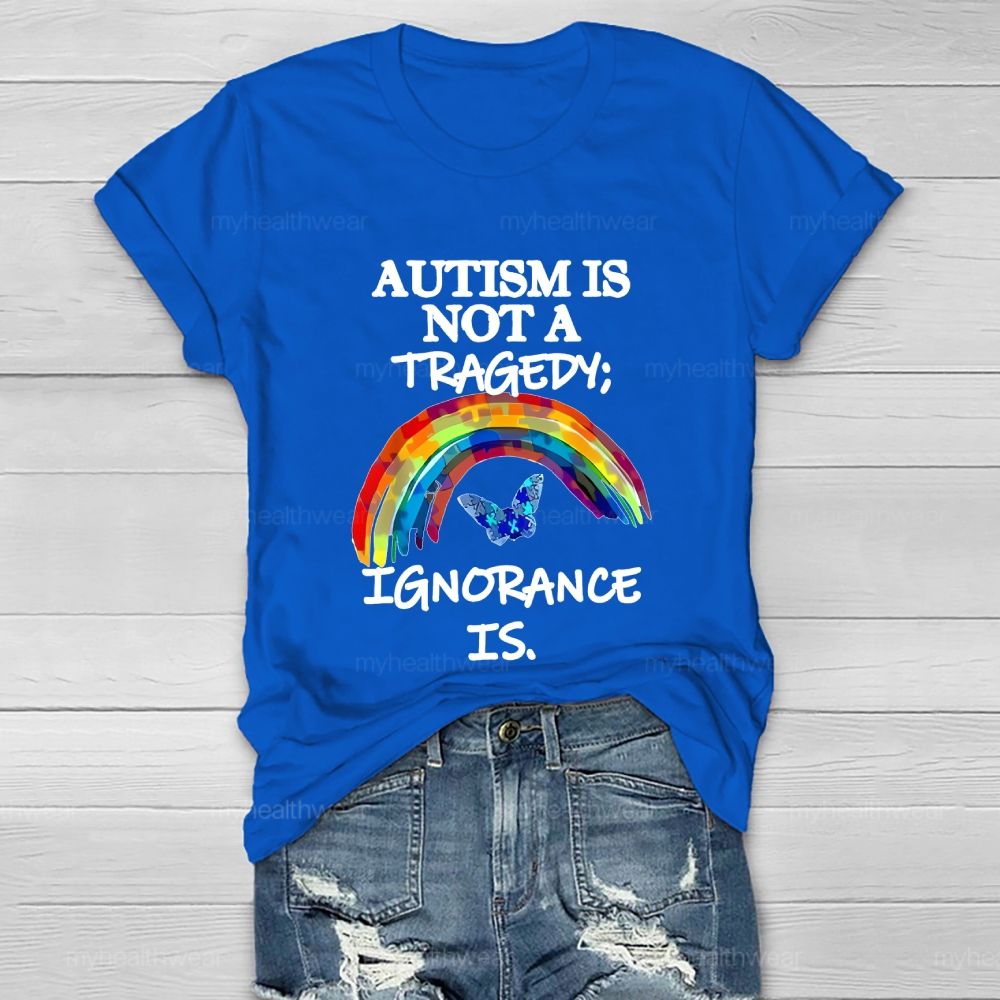 Autism Is Not A Tragedy  Ignorance Is   Healthwear T-shirt