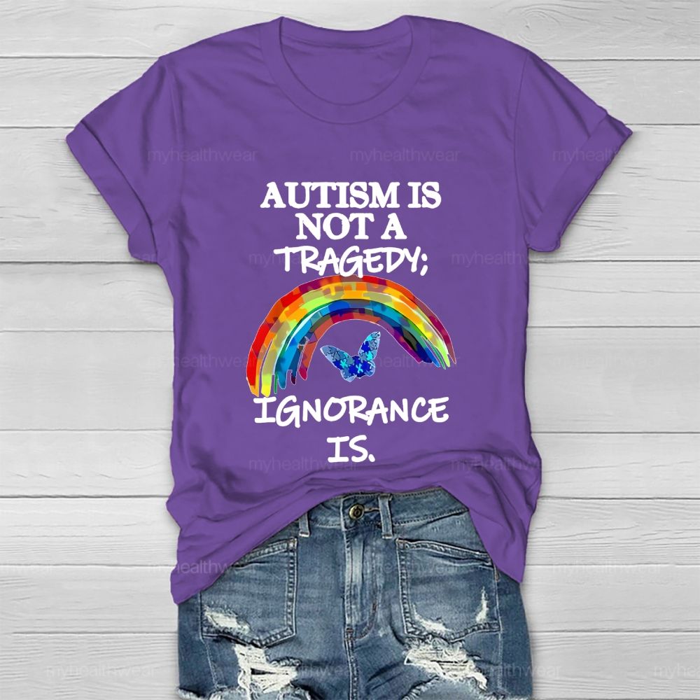 Autism Is Not A Tragedy  Ignorance Is   Healthwear T-shirt