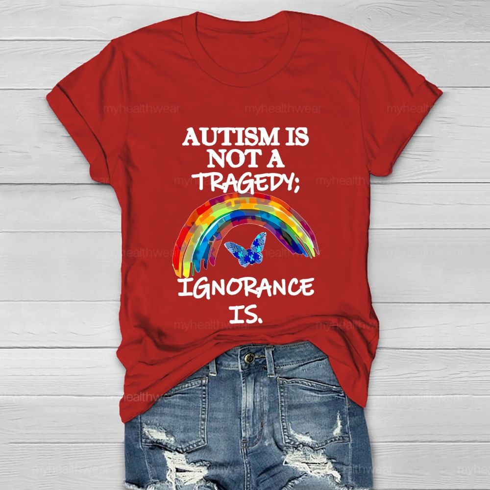 Autism Is Not A Tragedy  Ignorance Is   Healthwear T-shirt