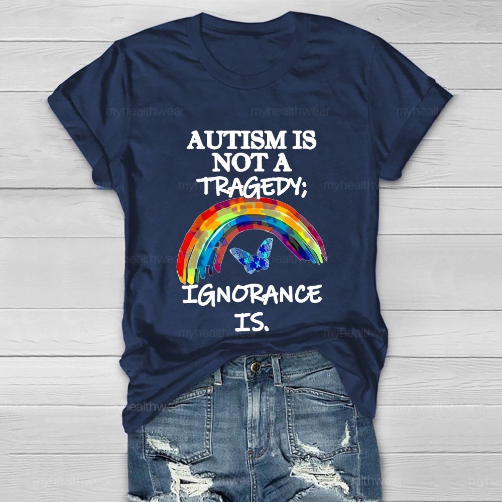 Autism Is Not A Tragedy  Ignorance Is   Healthwear T-shirt