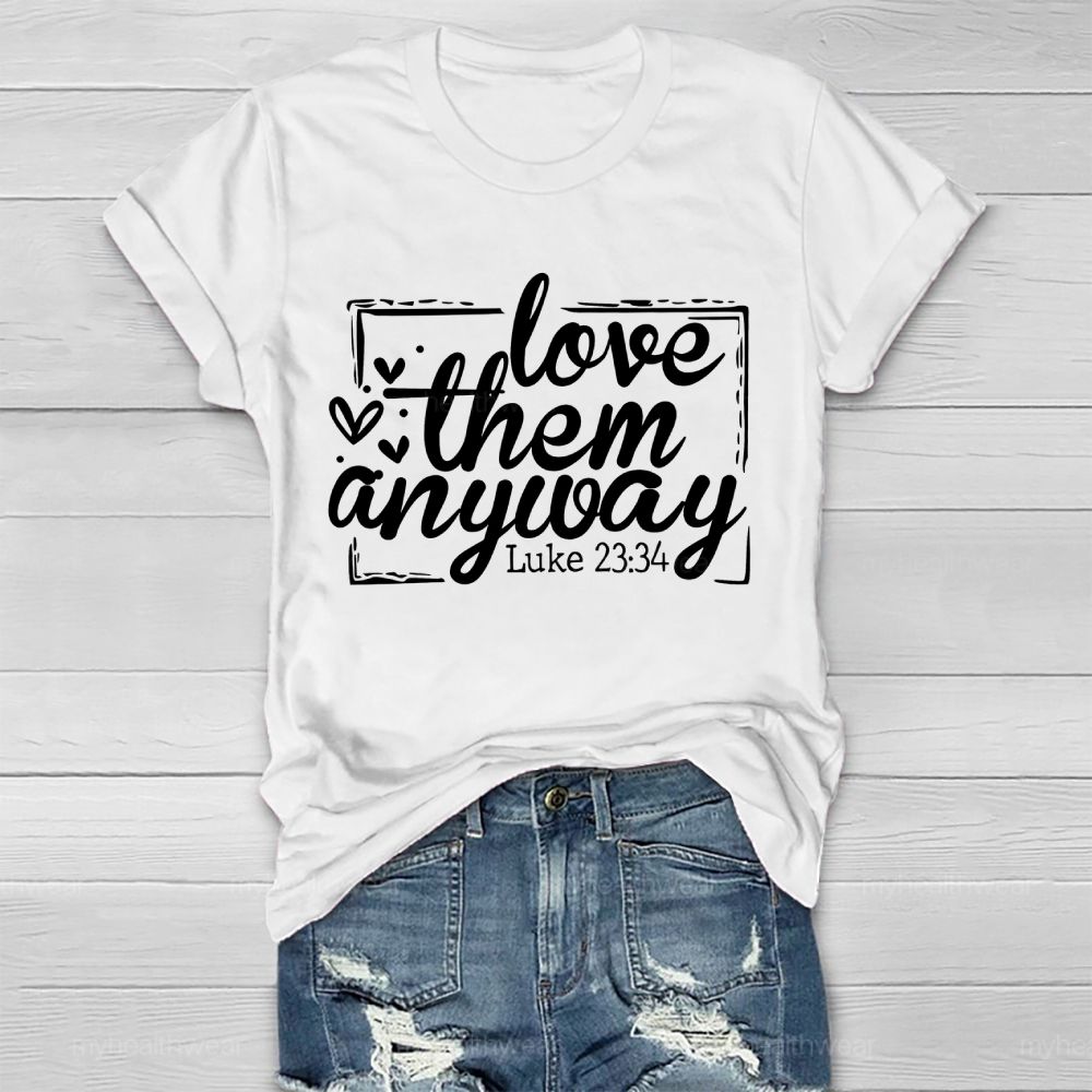 Love Them Anyway   Healthwear T-shirt