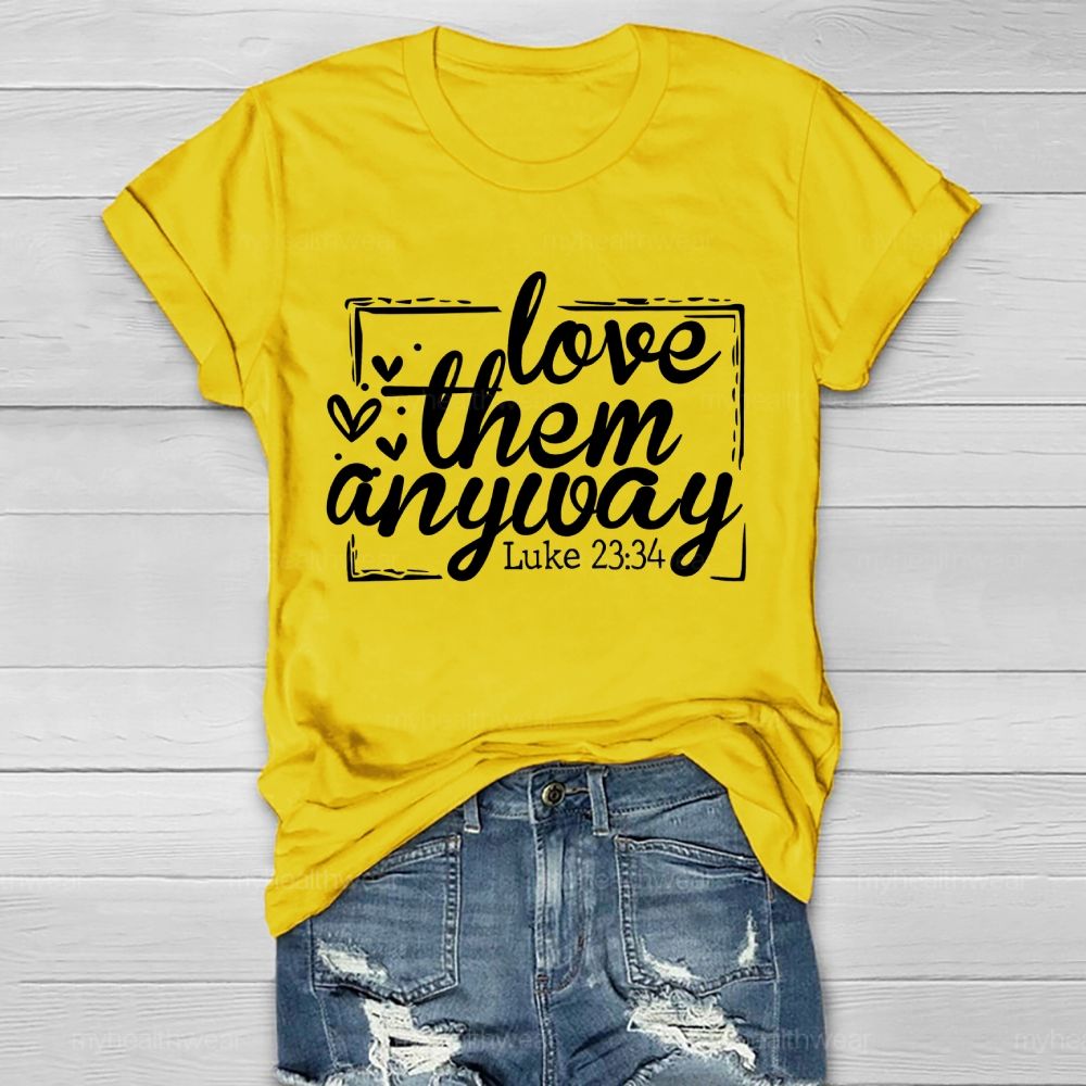 Love Them Anyway   Healthwear T-shirt