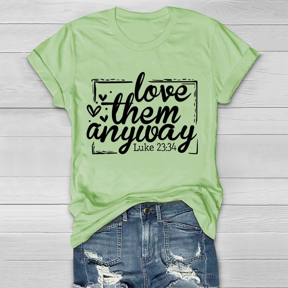 Love Them Anyway   Healthwear T-shirt