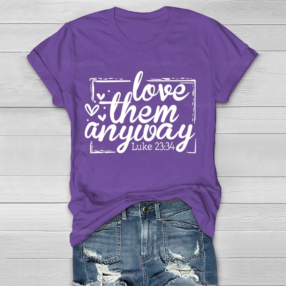 Love Them Anyway   Healthwear T-shirt