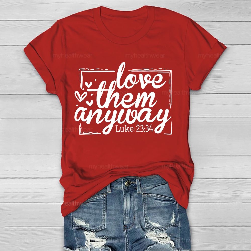 Love Them Anyway   Healthwear T-shirt