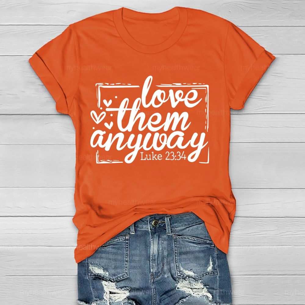 Love Them Anyway   Healthwear T-shirt