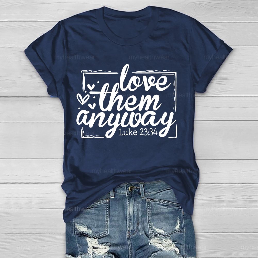 Love Them Anyway   Healthwear T-shirt