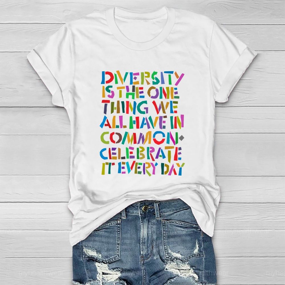 Diversity Is The One Thing We All Have In Common Celebrate It Every Day   Healthwear T-shirt
