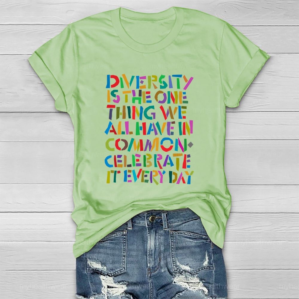 Diversity Is The One Thing We All Have In Common Celebrate It Every Day   Healthwear T-shirt