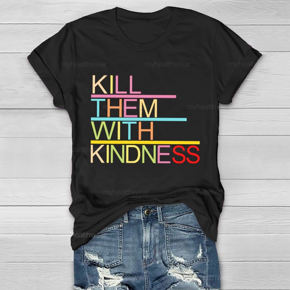 Kill Them With Kindness   Healthwear T-shirt