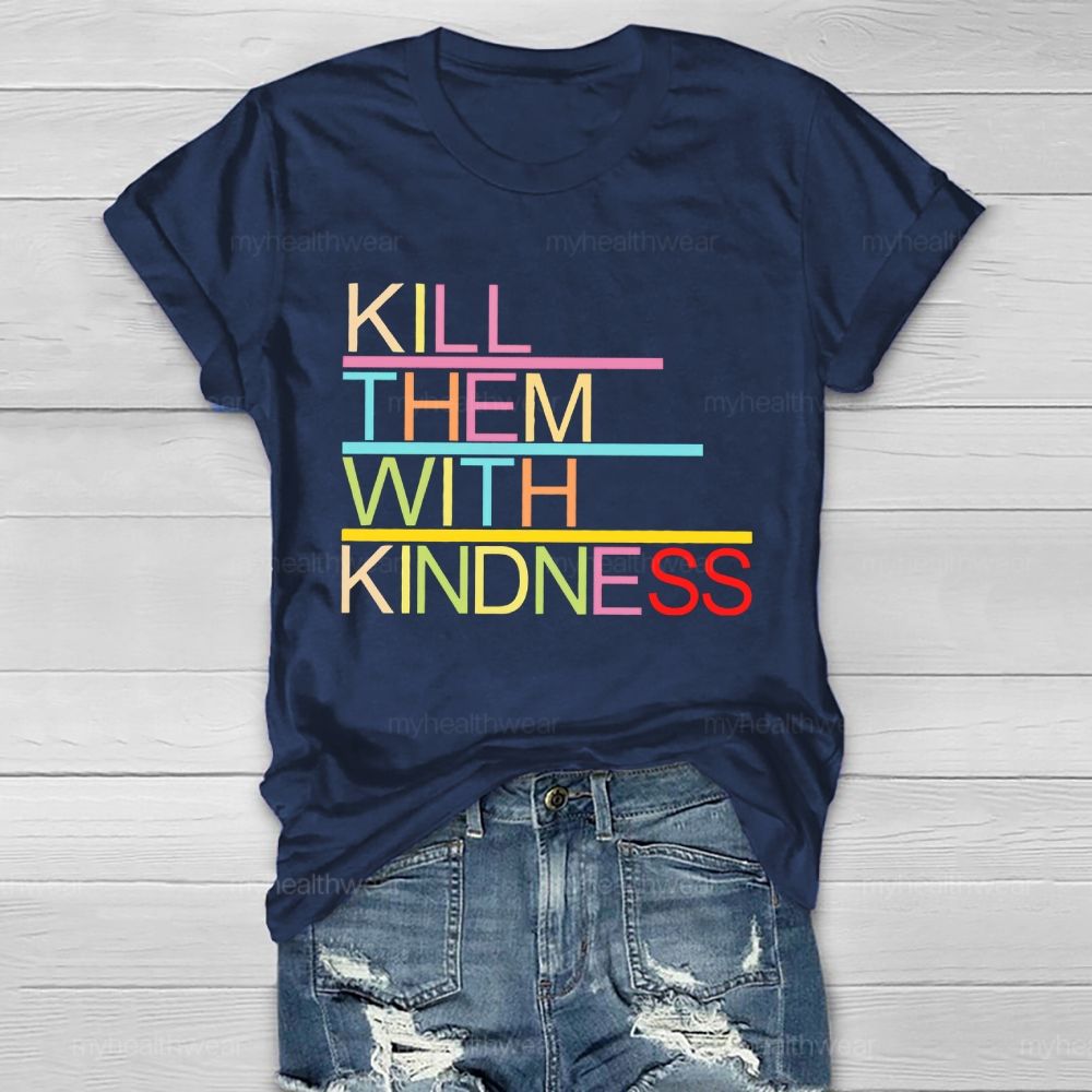 Kill Them With Kindness   Healthwear T-shirt