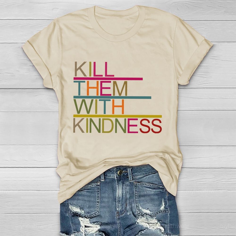 Kill Them With Kindness   Healthwear T-shirt