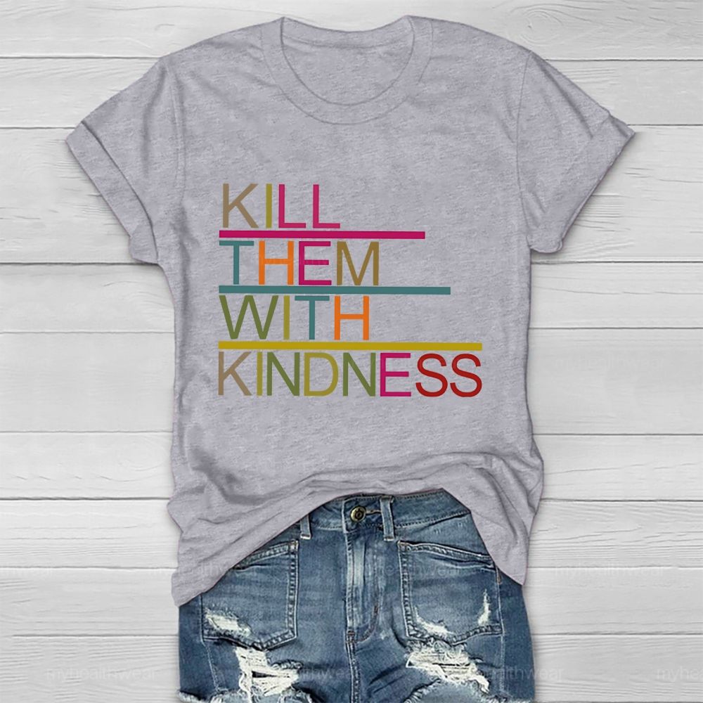 Kill Them With Kindness   Healthwear T-shirt