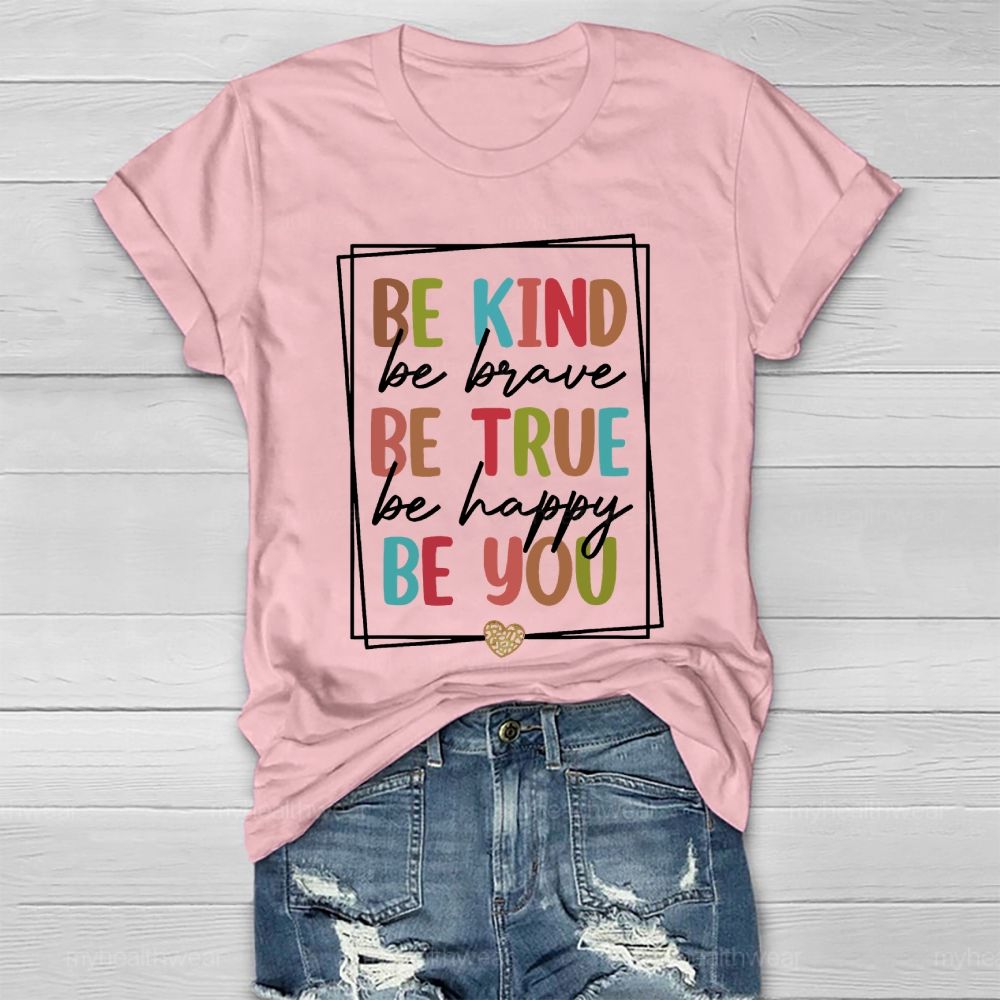 Be Kind  Be Brave  Be True  Be Happy  Be You Letters  Healthwear T-shirt