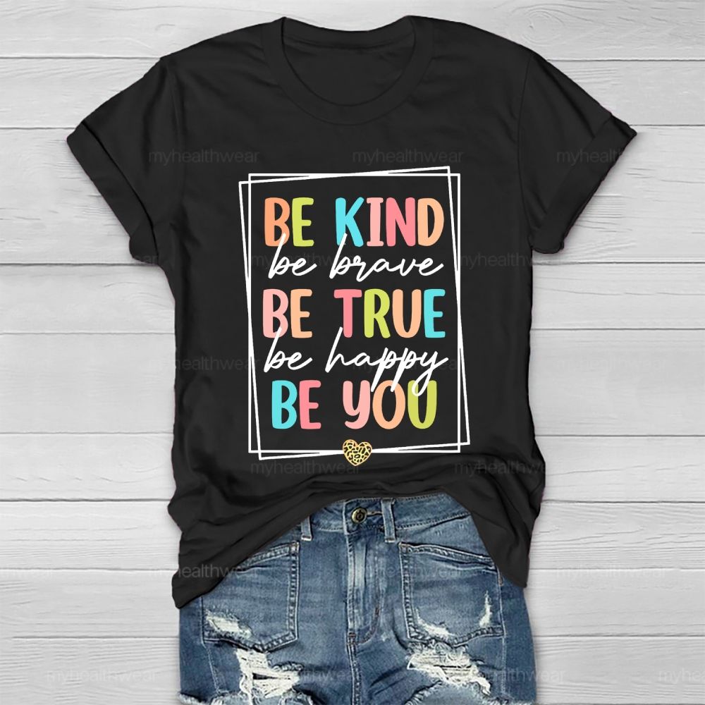 Be Kind  Be Brave  Be True  Be Happy  Be You Letters  Healthwear T-shirt