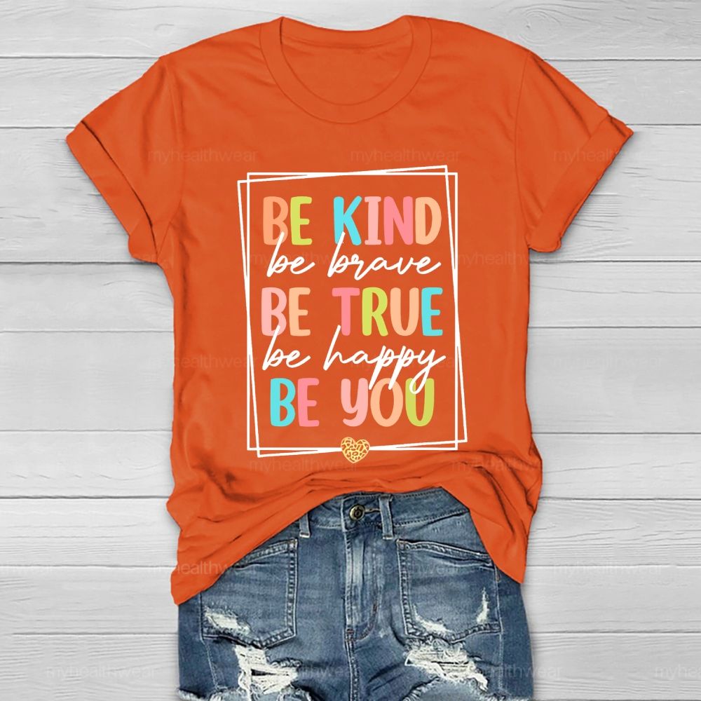Be Kind  Be Brave  Be True  Be Happy  Be You Letters  Healthwear T-shirt