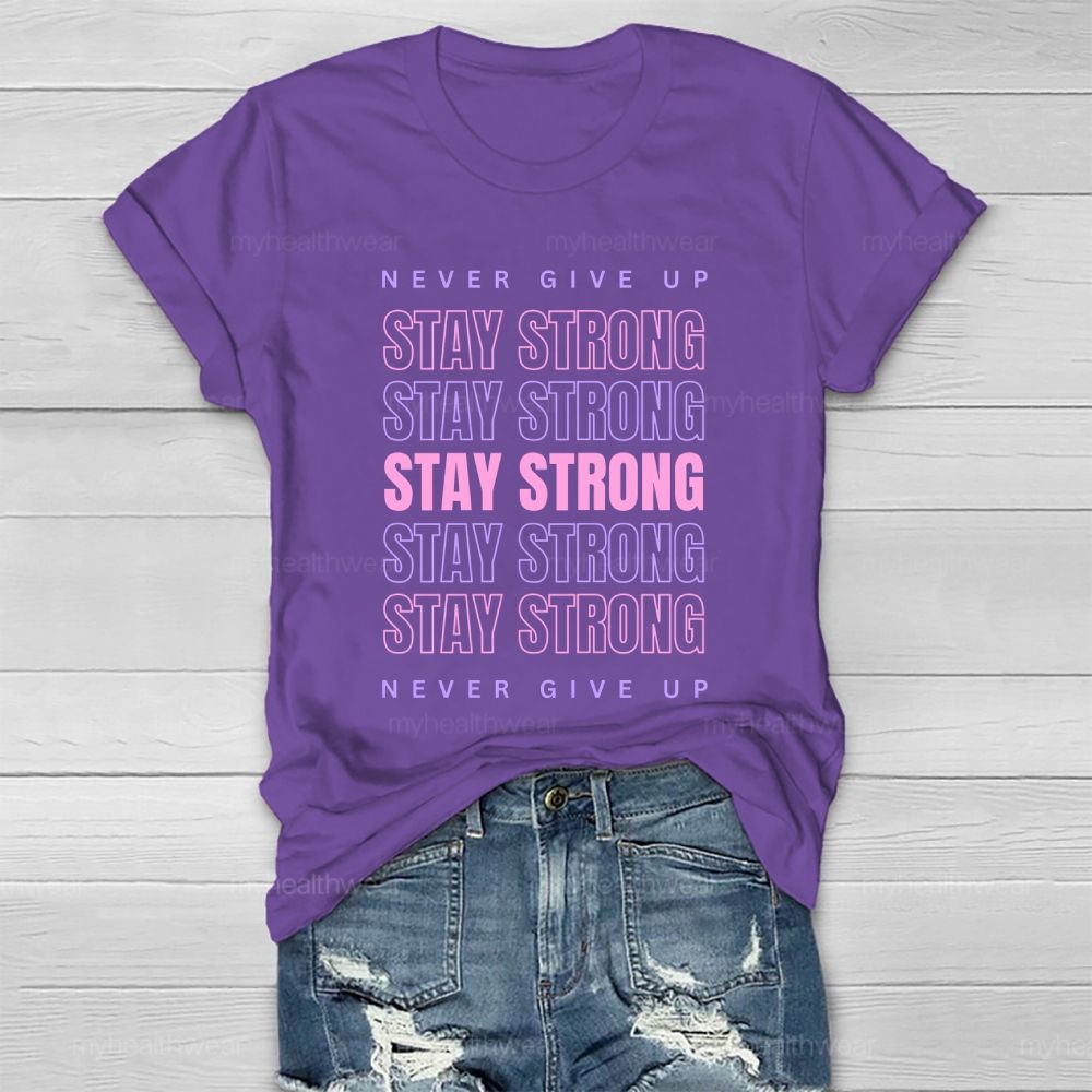 Never Give Up  Stay Strong Letters  Healthwear T-shirt