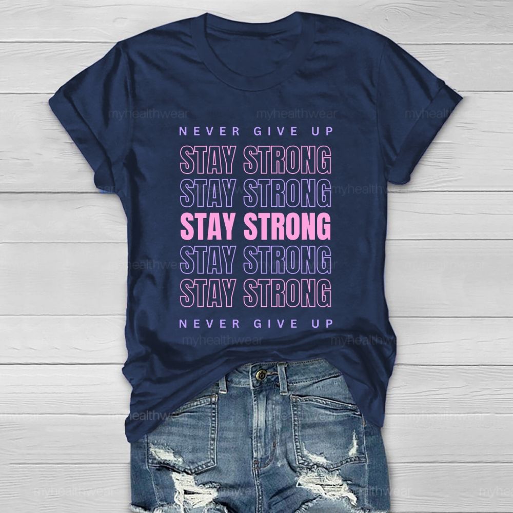 Never Give Up  Stay Strong Letters  Healthwear T-shirt