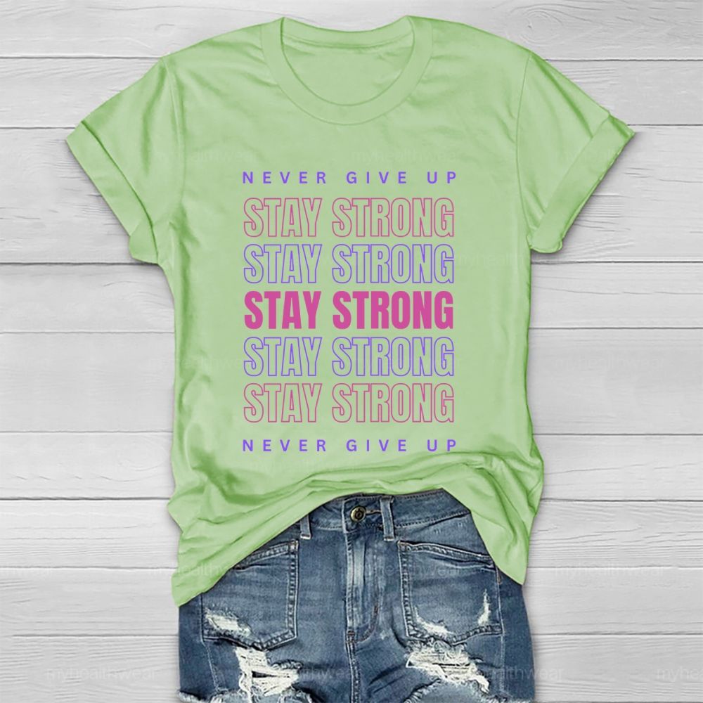 Never Give Up  Stay Strong Letters  Healthwear T-shirt