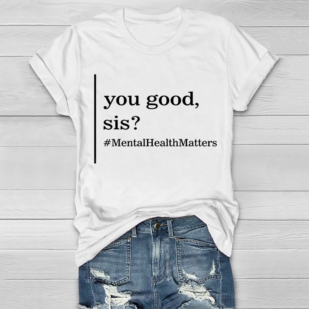 You Good  Sis  Mentalhealthmatters  Healthwear T-shirt
