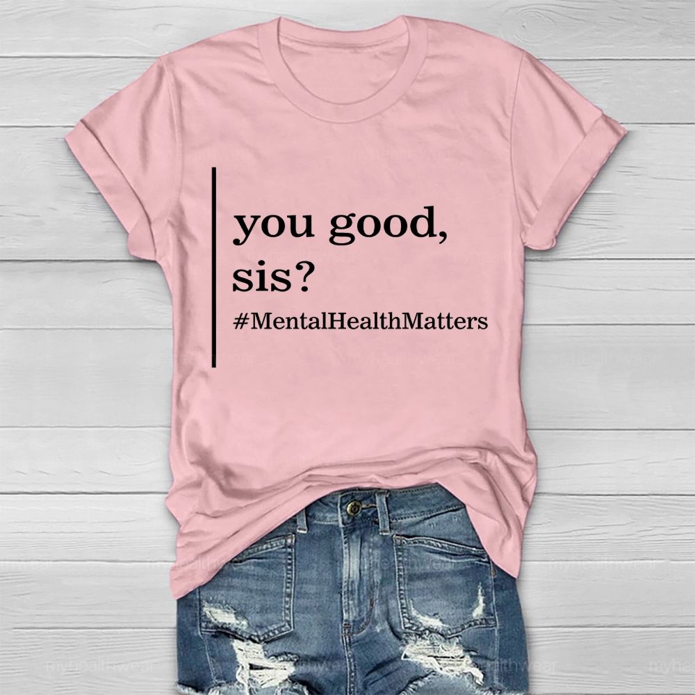 You Good  Sis  Mentalhealthmatters  Healthwear T-shirt