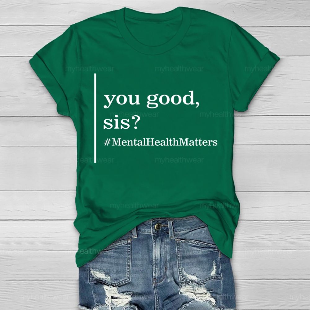 You Good  Sis  Mentalhealthmatters  Healthwear T-shirt