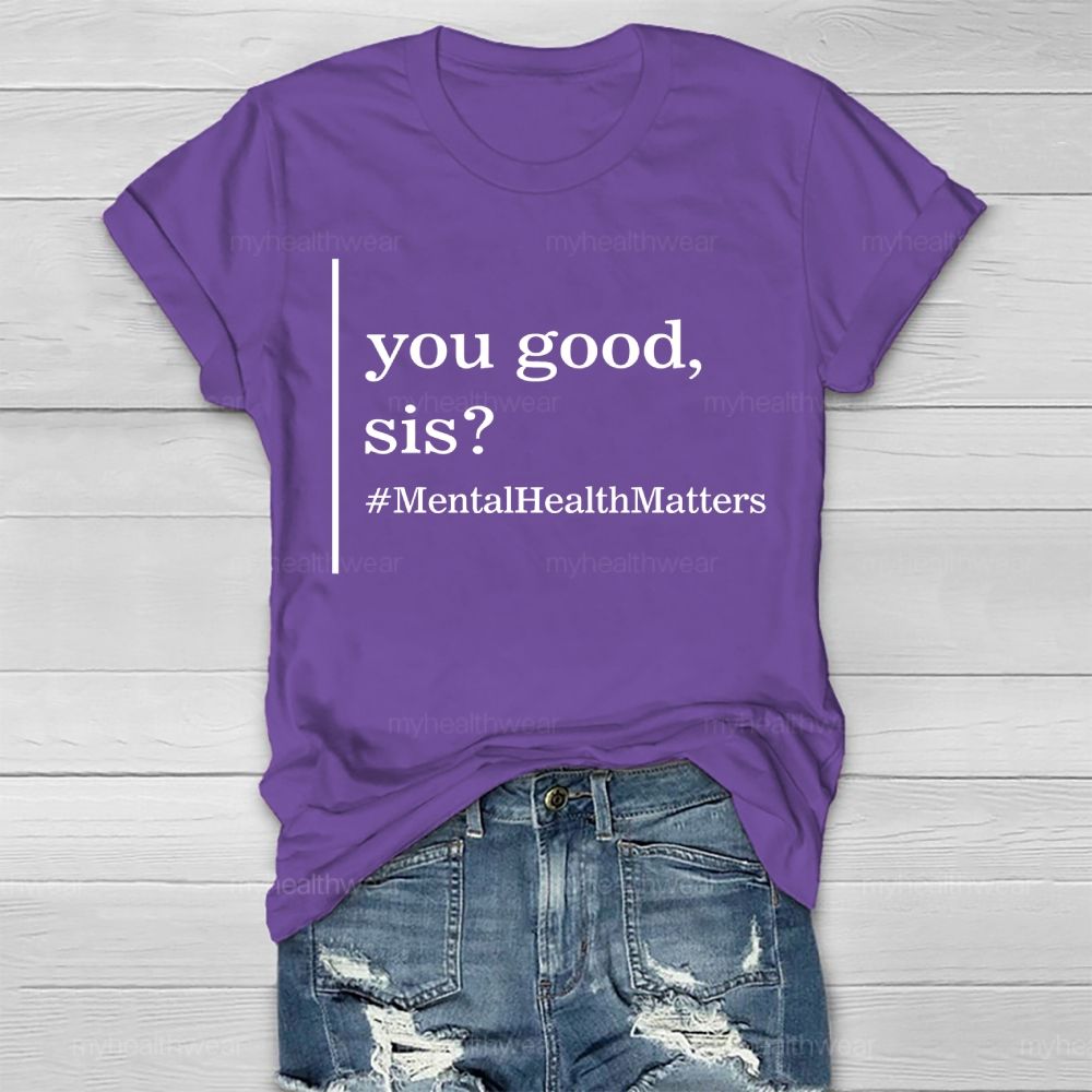 You Good  Sis  Mentalhealthmatters  Healthwear T-shirt