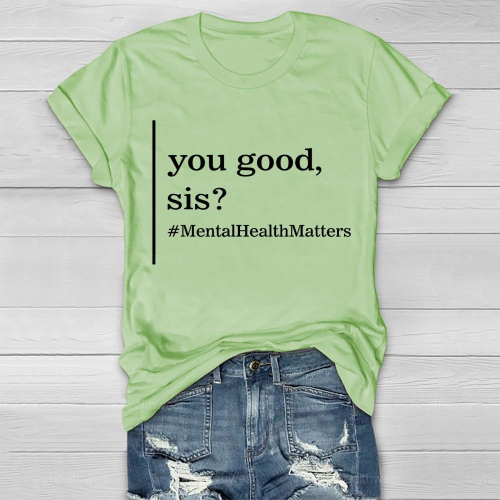 You Good  Sis  Mentalhealthmatters  Healthwear T-shirt