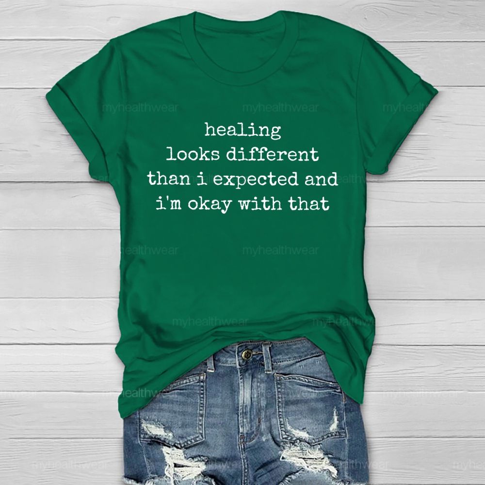 Healing Looks Different Than I Expected And I'm Okay With That   Healthwear T-shirt