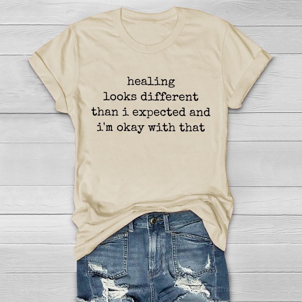 Healing Looks Different Than I Expected And I'm Okay With That   Healthwear T-shirt