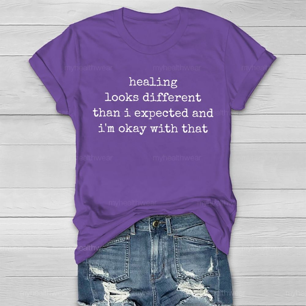 Healing Looks Different Than I Expected And I'm Okay With That   Healthwear T-shirt
