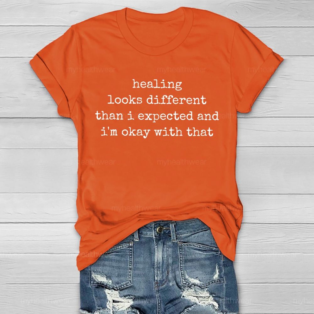 Healing Looks Different Than I Expected And I'm Okay With That   Healthwear T-shirt