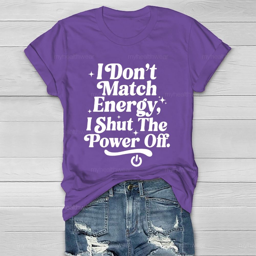 I Don't Match Energy I Shut The Power Off   Healthwear T-shirt