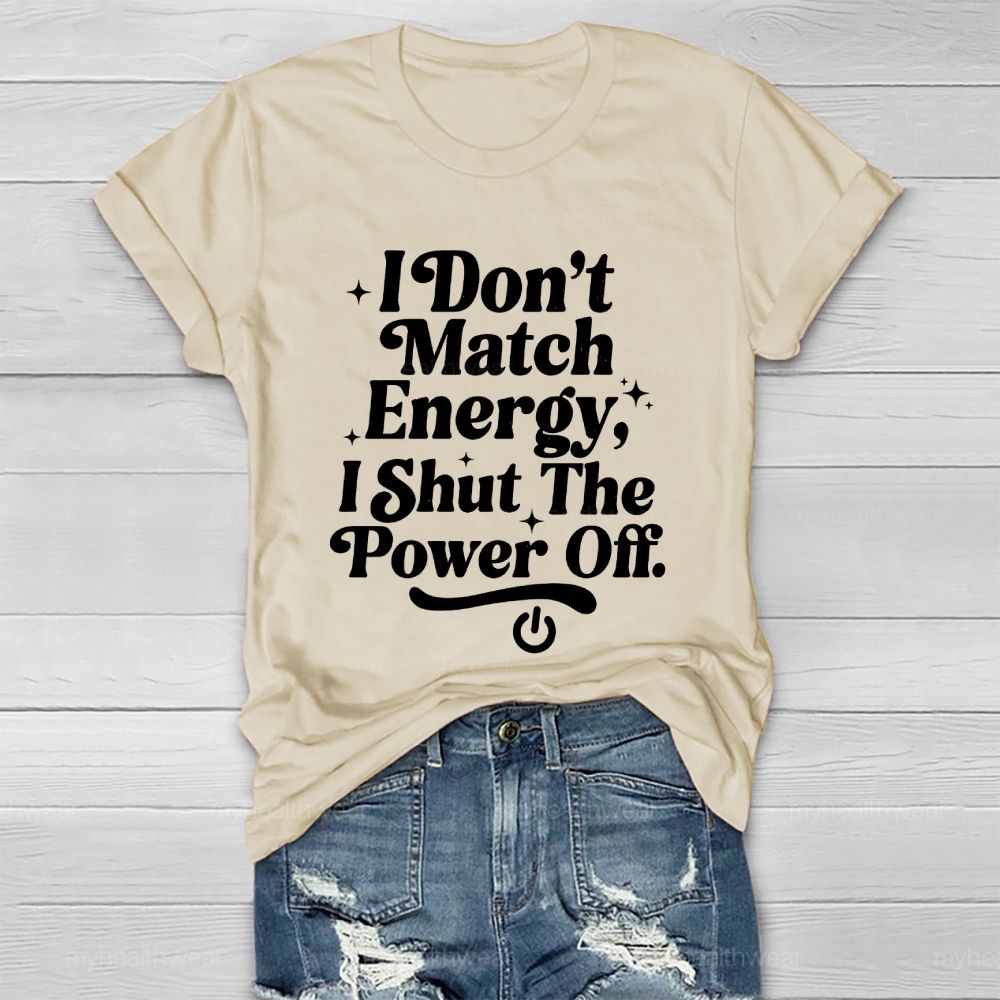 I Don't Match Energy I Shut The Power Off   Healthwear T-shirt