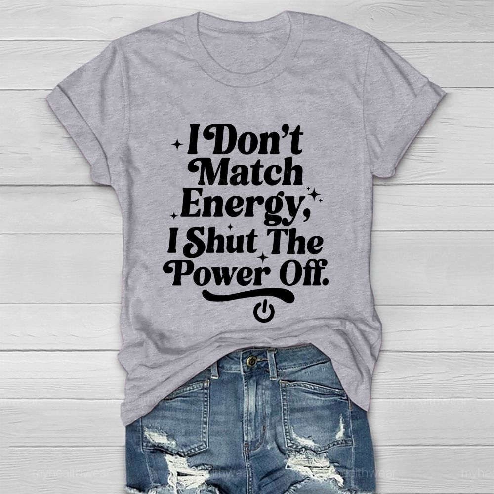 I Don't Match Energy I Shut The Power Off   Healthwear T-shirt