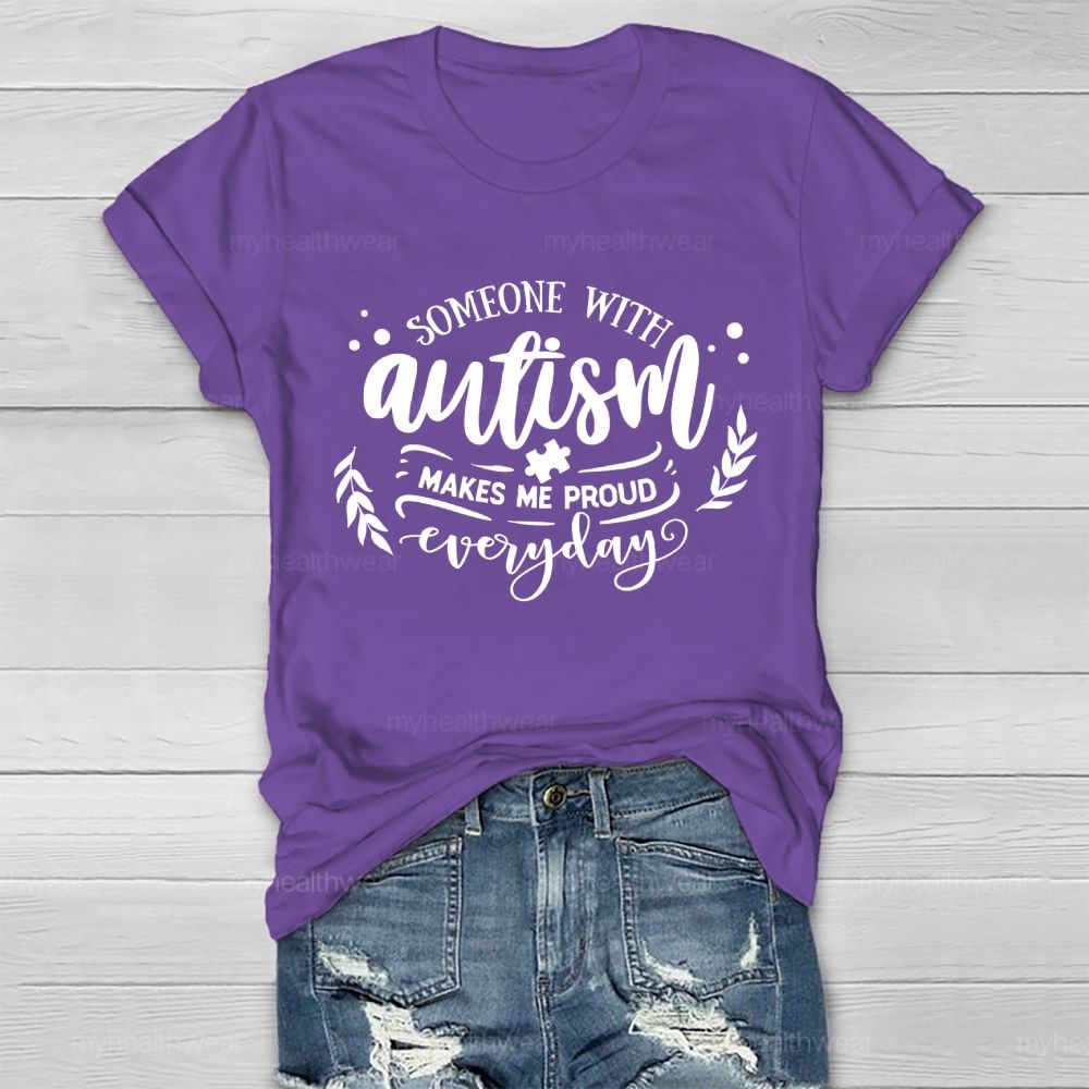 Someone With Autism Makes Me Proud Everyday   Healthwear T-shirt