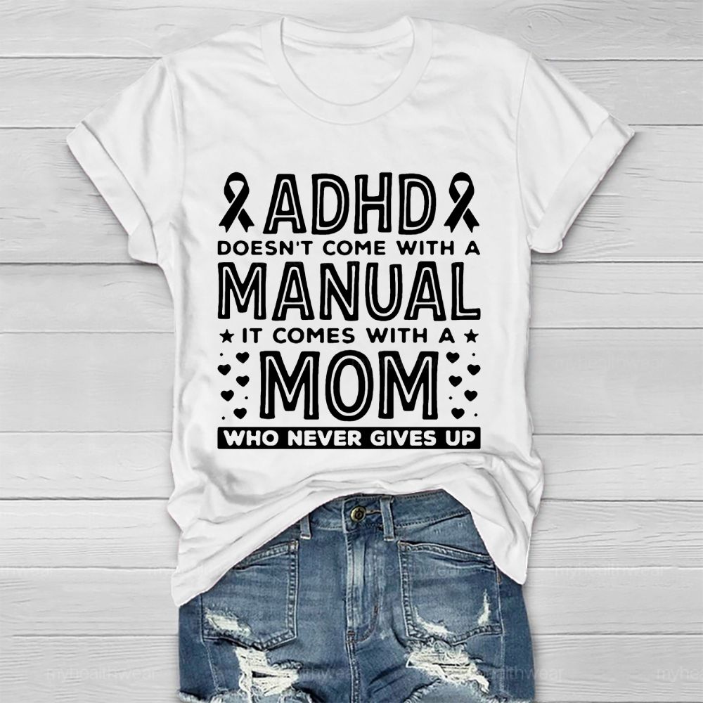 Adhd Doesn't Come With A Manual It Comes With A Mom Who Never Gives Up   Healthwear T-shirt