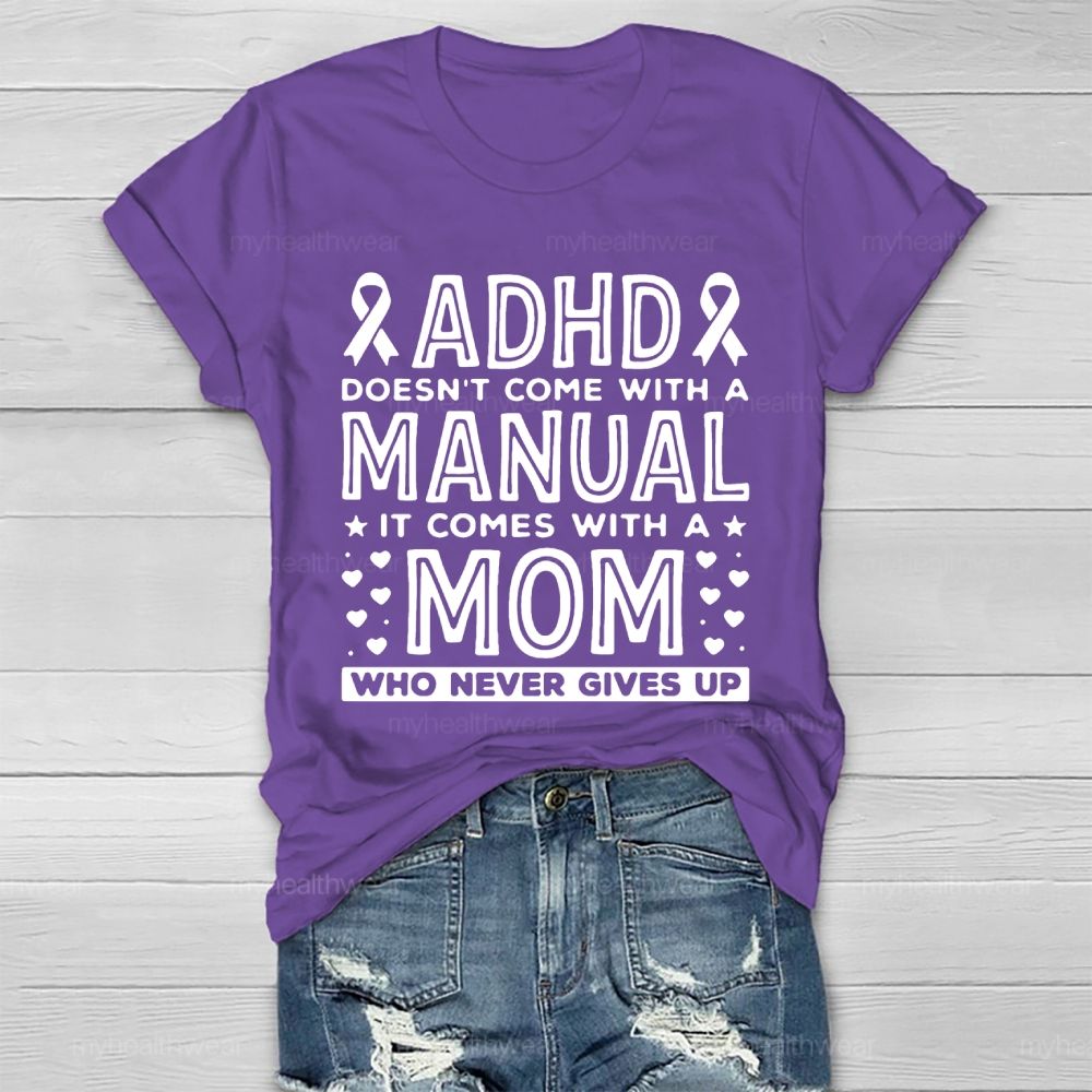 Adhd Doesn't Come With A Manual It Comes With A Mom Who Never Gives Up   Healthwear T-shirt