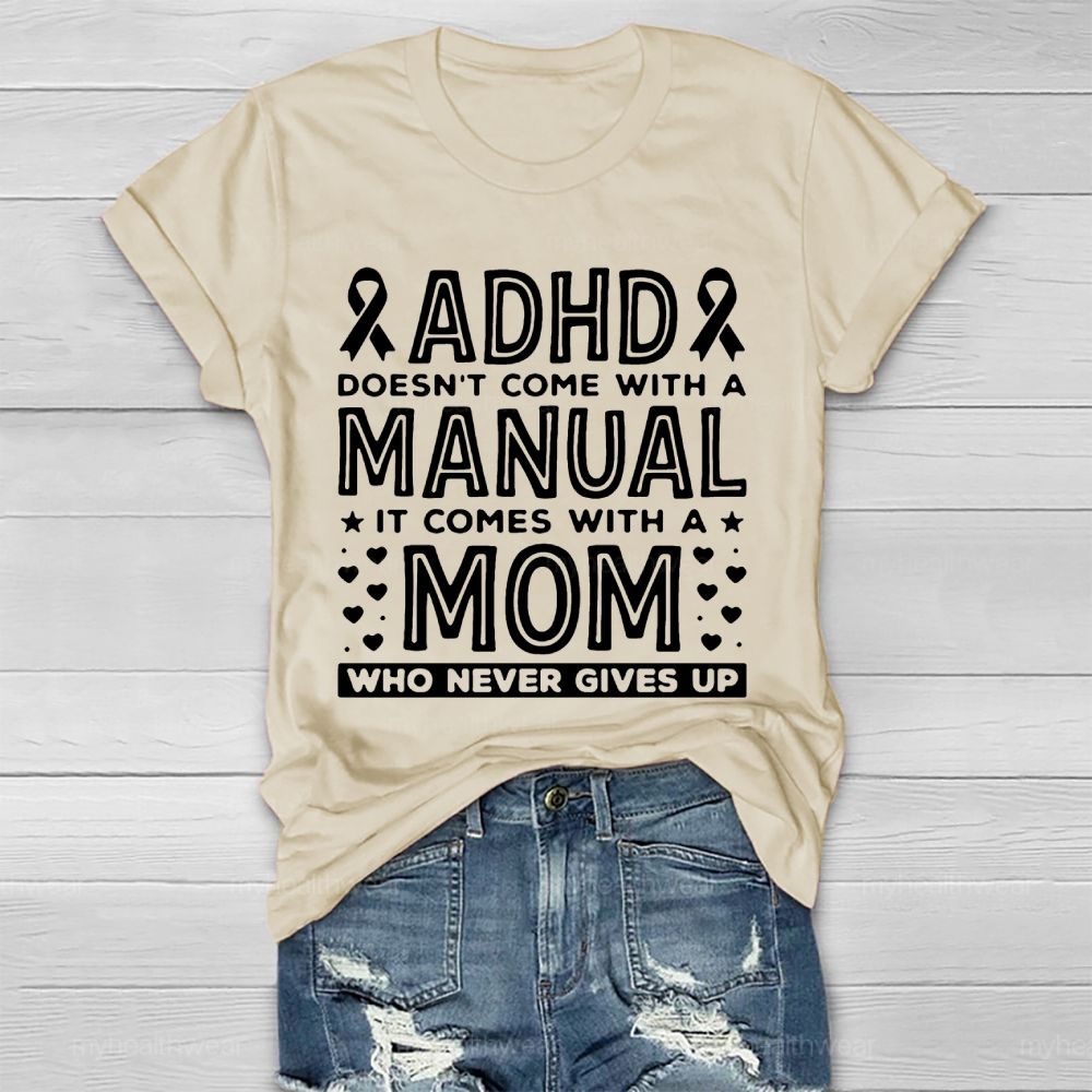 Adhd Doesn't Come With A Manual It Comes With A Mom Who Never Gives Up   Healthwear T-shirt
