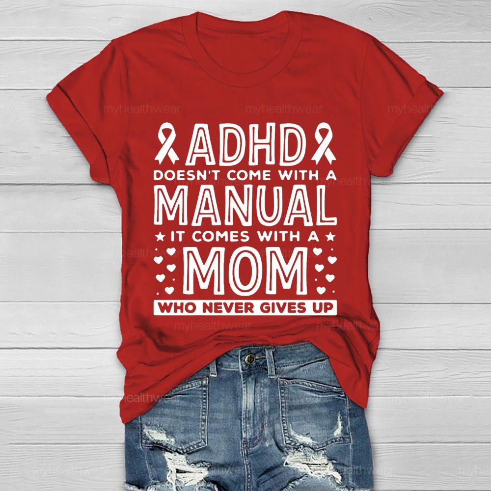 Adhd Doesn't Come With A Manual It Comes With A Mom Who Never Gives Up   Healthwear T-shirt