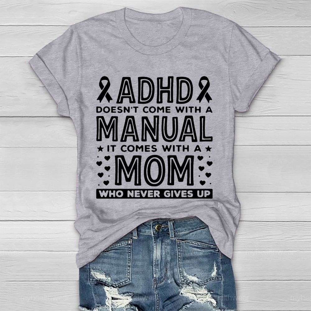 Adhd Doesn't Come With A Manual It Comes With A Mom Who Never Gives Up   Healthwear T-shirt