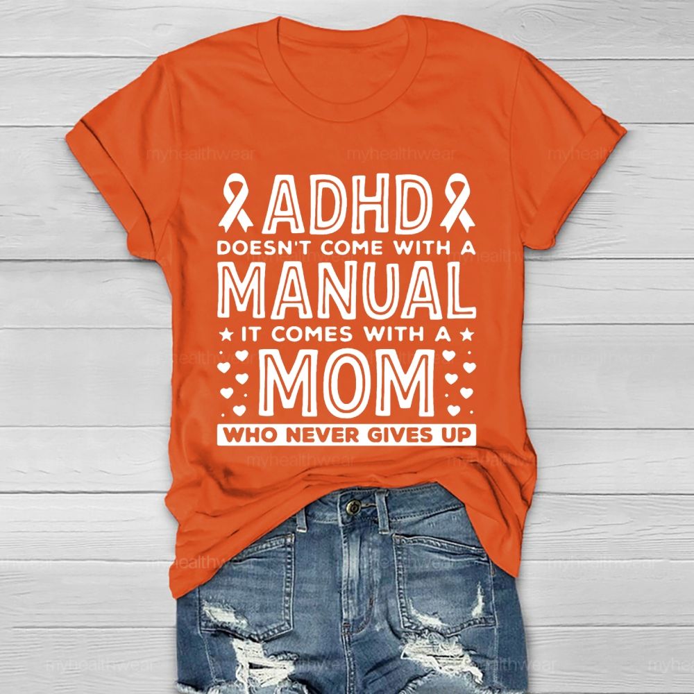 Adhd Doesn't Come With A Manual It Comes With A Mom Who Never Gives Up   Healthwear T-shirt