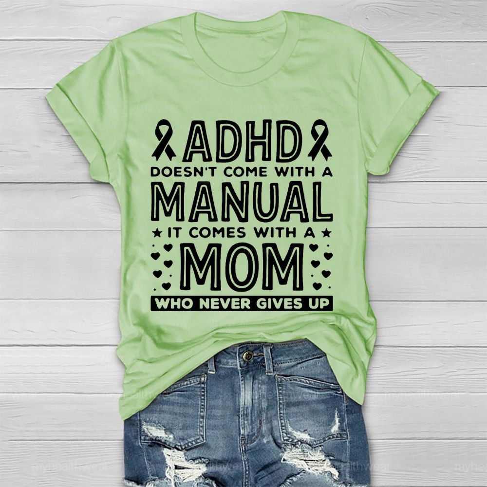 Adhd Doesn't Come With A Manual It Comes With A Mom Who Never Gives Up   Healthwear T-shirt