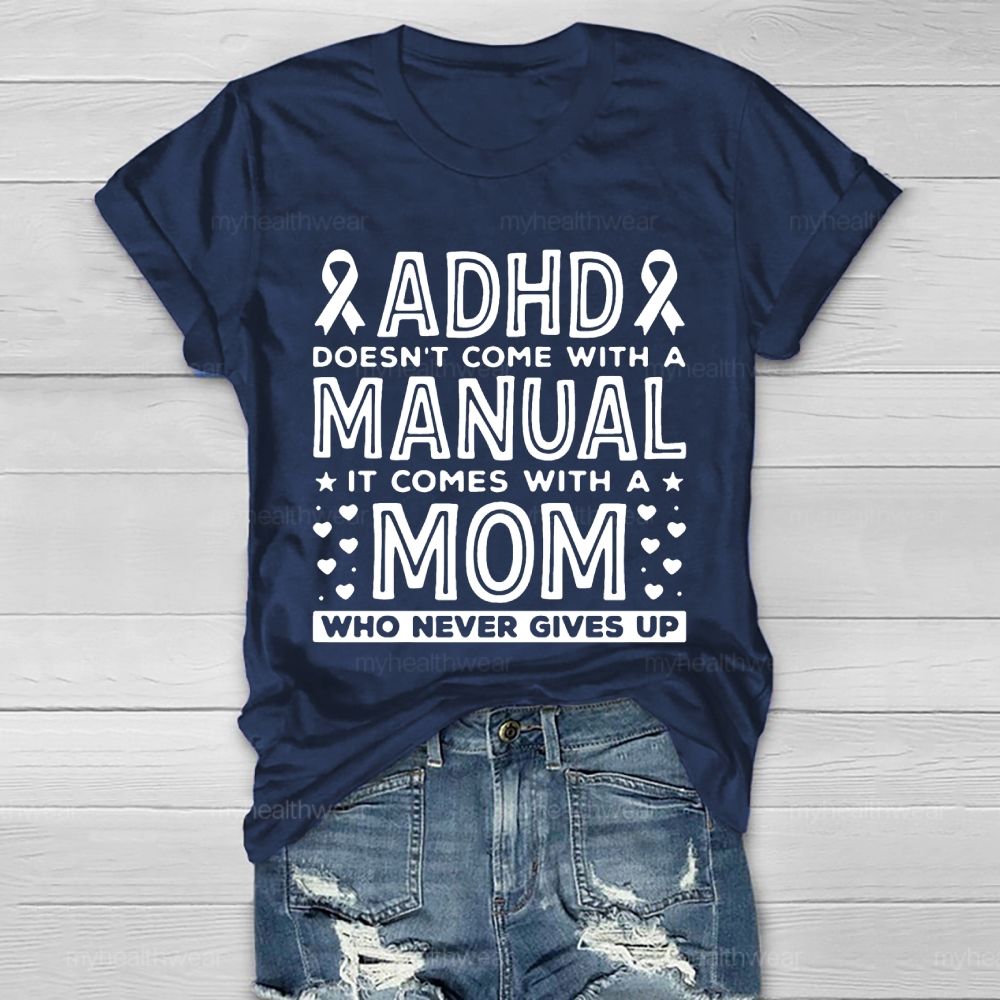 Adhd Doesn't Come With A Manual It Comes With A Mom Who Never Gives Up   Healthwear T-shirt