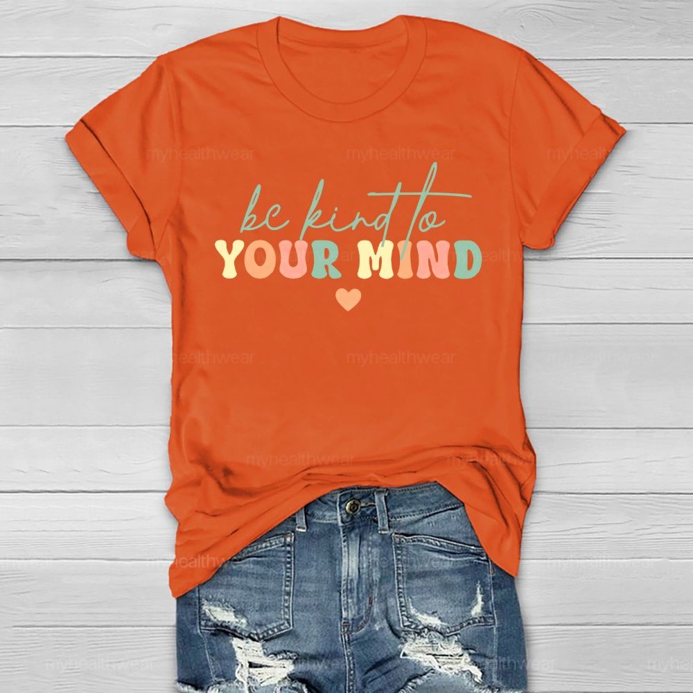 Be Kind To Your Mind  Colorful Letters  Healthwear T-shirt