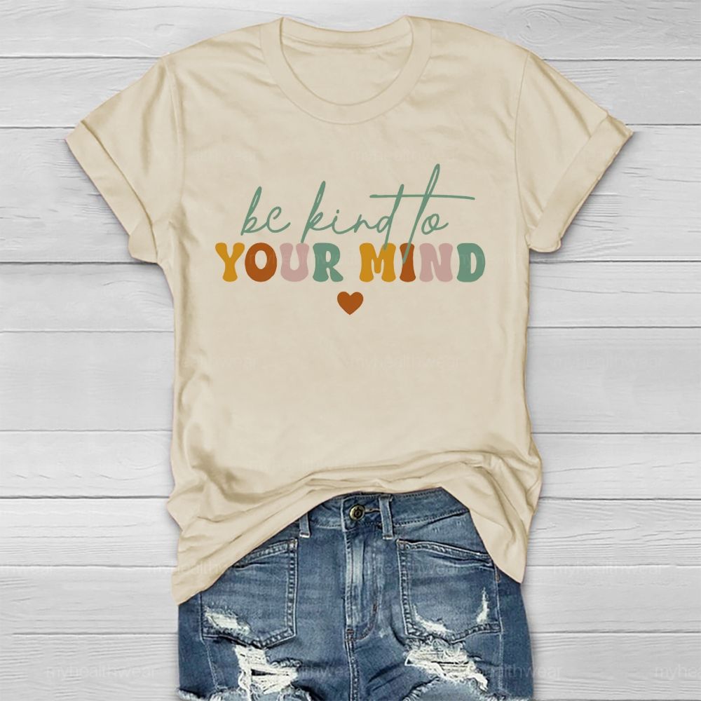 Be Kind To Your Mind  Colorful Letters  Healthwear T-shirt