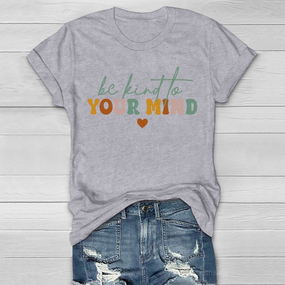 Be Kind To Your Mind  Colorful Letters  Healthwear T-shirt